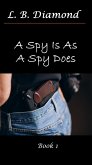 A Spy Is As A Spy Does (A Spy..., #1) (eBook, ePUB)