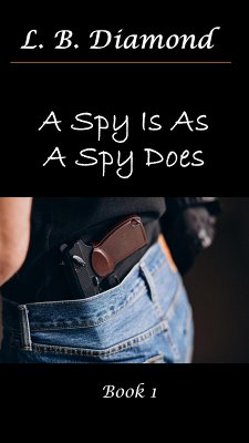 A Spy Is As A Spy Does (A Spy..., #1) (eBook, ePUB) - Diamond, L. B.