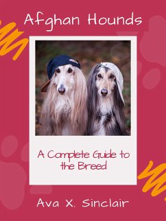 Afghan Hounds A Complete Guide to the Breed (eBook, ePUB) - Sinclair, Ava X.