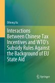 Interactions Between Chinese Tax Incentives and WTO&quote;s Subsidy Rules Against the Background of EU State Aid (eBook, PDF)