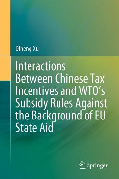 Interactions Between Chinese Tax Incentives and WTO’s Subsidy Rules Against the Background of EU State Aid (eBook, PDF) - Xu, Diheng