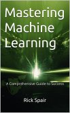 Mastering Machine Learning: A Comprehensive Guide to Success (eBook, ePUB)