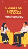 El Poder del Lenguaje Corporal: Mejora tus Conversaciones y Conquista con tu Presencia (eBook, ePUB)