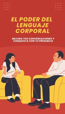 El Poder del Lenguaje Corporal: Mejora tus Conversaciones y Conquista con tu Presencia (eBook, ePUB) - Silva, Alessandro