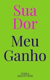 Sua Dor, Meu Ganho (eBook, ePUB)