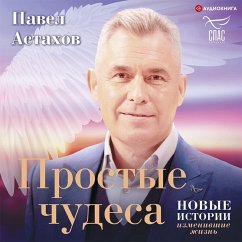 Prostye chudesa. Novye istorii, izmenivshie zhizn' (MP3-Download) - Astakhov, Pavel