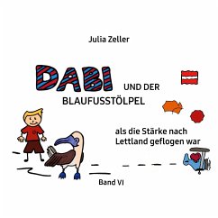 Dabi und der Blaufusstölpel - als die Stärke nach Lettland geflogen war - Band VI (eBook, ePUB) - Zeller, Julia