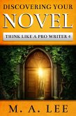 Discovering Your Novel (Think like a Pro Writer Book 4) (eBook, ePUB)