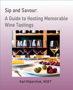 Sip and Savour: A Guide to Hosting Memorable Wine Tastings (eBook, ePUB) - Kliparchuk, Karl