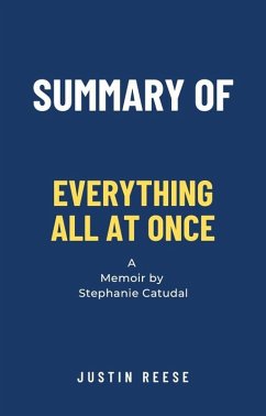 Summary of Everything All at Once a Memoir by Stephanie Catudal (eBook, ePUB) - Reese, Justin