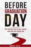 Before Graduation Day: Get the Best Out of Your Tuition and Land Your Dream Job (eBook, ePUB)