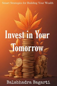 Invest In Your Tomorrow (eBook, ePUB) - Bagarti, Balabhadra