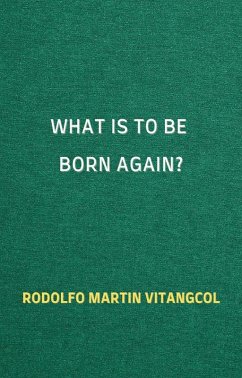 What Is To Be Born Again? (eBook, ePUB) - Vitangcol, Rodolfo Martin