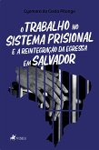 O Trabalho no Sistema Prisional e a Reintegração da Egressa em Salvador (eBook, ePUB)