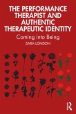 The Performance Therapist and Authentic Therapeutic Identity (eBook, ePUB)