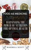 Food as Medicine: Harnessing the Power of Nutrition for Optimal Health (eBook, ePUB)