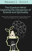 The Quantum Mind: Exploring the Intersection of Science and Spirituality (eBook, ePUB)