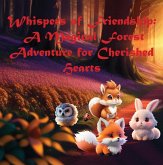 Whispers of Friendship: A Magical Forest Adventure for Cherished Hearts (eBook, ePUB) Whispers of Friendship: A Magical Forest Adventure for Cherished Hearts (eBook, ePUB)