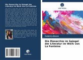 Die Monarchie im Spiegel der Literatur im Werk von La Fontaine Die Monarchie im Spiegel der Literatur im Werk von La Fontaine
