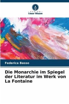 Die Monarchie im Spiegel der Literatur im Werk von La Fontaine - Basso, Federica