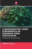 A Neurogestão Como Ferramenta de Mudança Para Fortalecer