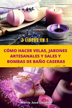 Cover 3 libros en 1: Cómo hacer velas, jabones artesanales y sales y bombas de baño caseras (eBook, ePUB)