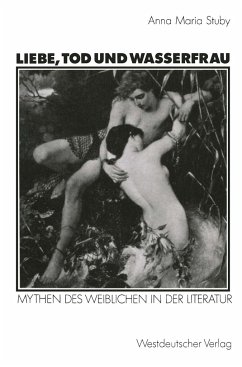 Liebe, Tod und Wasserfrau - Mythen des Weiblichen in der Literatur