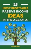 25 Most Profitable Passive Income Ideas In The Age Of AI (eBook, ePUB)