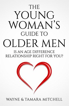 The Young Woman's Guide to Older Men: Is an Age Difference Relationship Right for You? (eBook, ePUB) - Mitchell, Wayne; Mitchell, Tamara