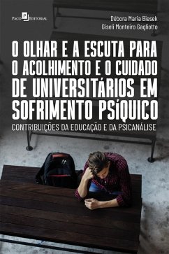 O olhar e a escuta para o acolhimento e o cuidado de universitários em sofrimento psíquico (eBook, ePUB) - Gagliotto, Giseli Monteiro; Biesek, Débora Maria