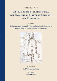 GUIDA STORICO-CRONOLOGICA DEL COMUNE DI GREVE IN CHIANTI NEL MEDIOEVO. PARTE I: Dalla nascita del mercatale a Greve sino - Baldini, Italo