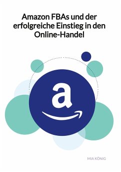 Amazon FBAs und der erfolgreiche Einstieg in den Online-Handel - König, Mia