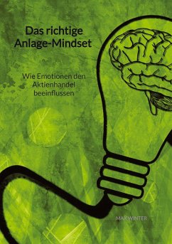 Das richtige Anlage-Mindset - Wie Emotionen den Aktienhandel beeinflussen - Winter, Max