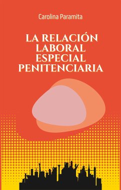 La relación laboral especial penitenciaria (eBook, ePUB) - Arturo, Lune