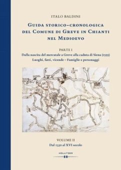 GUIDA STORICO-CRONOLOGICA DEL COMUNE DI GREVE IN CHIANTI NEL MEDIOEVO. PARTE I: Dalla nascita del mercatale a Greve alla - Baldini, Italo