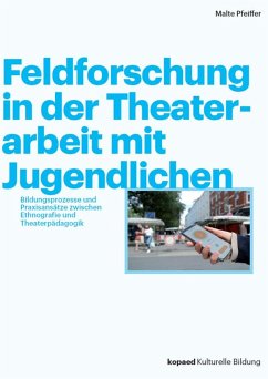 Feldforschung in der Theaterarbeit mit Jugendlichen - Pfeiffer, Malte