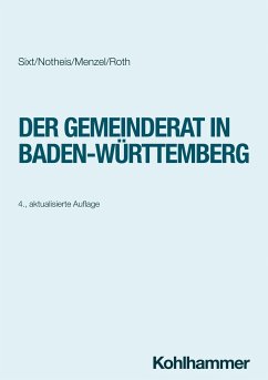 Der Gemeinderat in Baden-Württemberg - Sixt, Werner;Notheis, Klaus;Menzel, Jörg