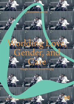 Worlding Love, Gender, and Care - Koch, Franziska