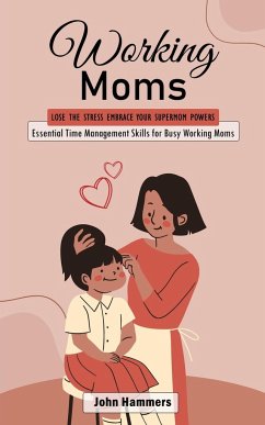 Cover Working Moms: Lose the Stress Embrace Your Supermom Powers (Essential Time Management Skills for Busy Working Moms)