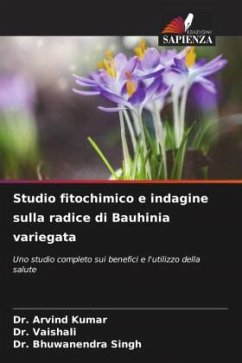 Studio fitochimico e indagine sulla radice di Bauhinia variegata - Kumar, Dr. Arvind;Vaishali, Dr.;Singh, Dr. Bhuwanendra