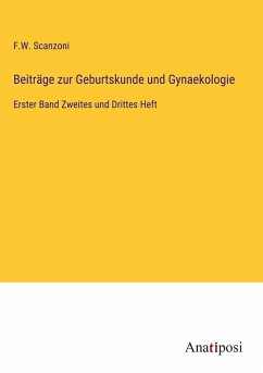 Beiträge zur Geburtskunde und Gynaekologie - Scanzoni, F. W.