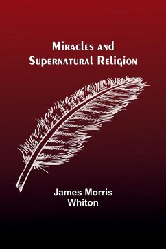 Miracles and Supernatural Religion - Whiton, James Morris