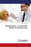 Teledentistry - A Futuristic Realm of Dental Care