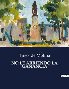 NO LE ARRIENDO LA GANANCIA - De Molina, Tirso