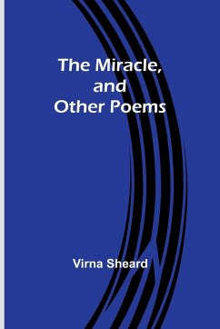 The Miracle, and Other Poems - Sheard, Virna