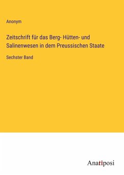 Zeitschrift für das Berg- Hütten- und Salinenwesen in dem Preussischen Staate - Anonym