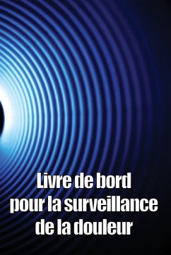 Livre de bord pour la surveillance de la douleur - Vigouroux, Pauline