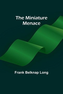 The miniature menace - Long, Frank Belknap