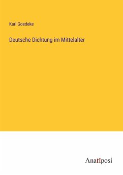 Deutsche Dichtung im Mittelalter - Goedeke, Karl