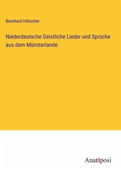 Niederdeutsche Geistliche Lieder und Sprüche aus dem Münsterlande - Hölscher, Bernhard